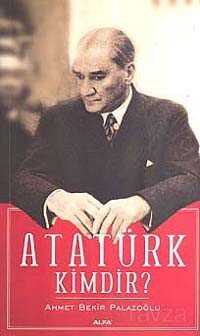 Atatürk Kimdir? - Alfa Yayınları