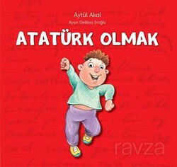 Atatürk Olmak - Uçanbalık Yayınları