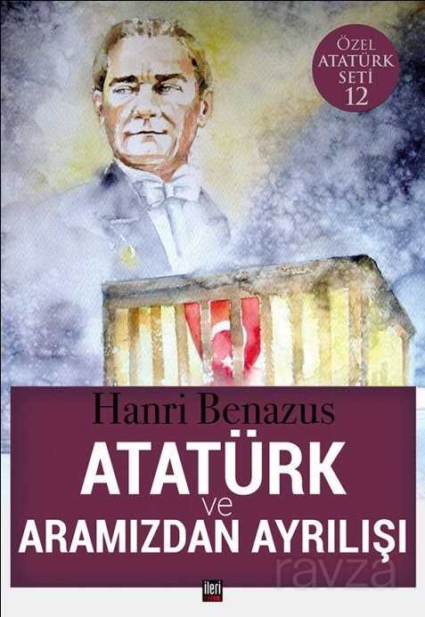 Atatürk ve Aramızdan Ayrılışı - İleri Yayınları