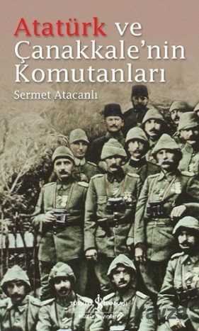 Atatürk ve Çanakkale'nin Komutanları - 1