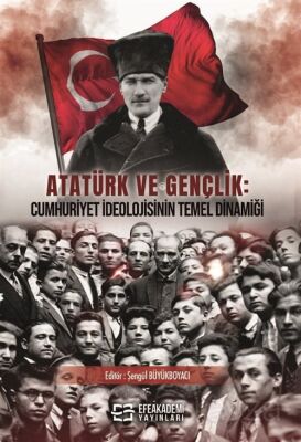 Atatürk Ve Gençlik: Cumhuriyet İdeolojisinin Temel Dinamiği - 1
