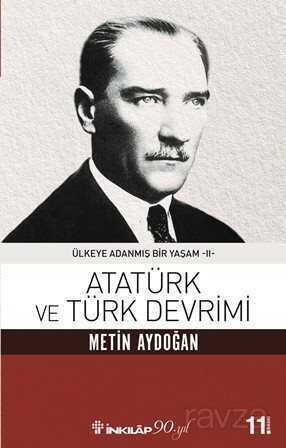 Atatürk ve Türk Devrimi / Ülkeye Adanmış Bir Yaşam 2 - İnkılap Kitabevi