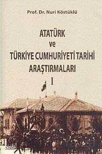 Atatürk ve Türkiye Cumhuriyeti Tarihi Araştırmaları 1 - Çizgi Kitabevi