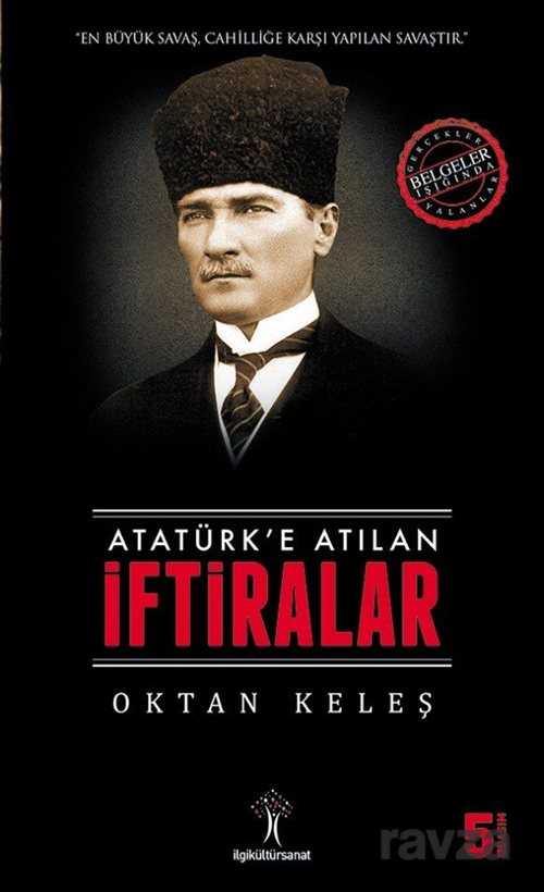 Atatürk'e Atılan İftiralar - İlgi Kültür Sanat Yayınları