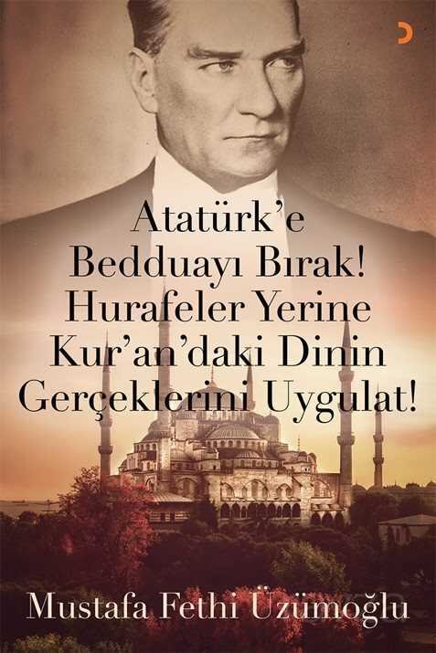 Atatürk'e Bedduayı Bırak! Hurafeler Yerine Kur'an'daki Dinin Gerçeklerini Uygulat! - 1