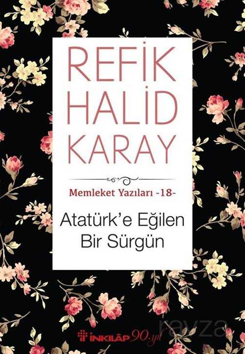 Atatürk'e Eğilen Bir Sürgün / Memleket Yazıları 18 - İnkılap Kitabevi