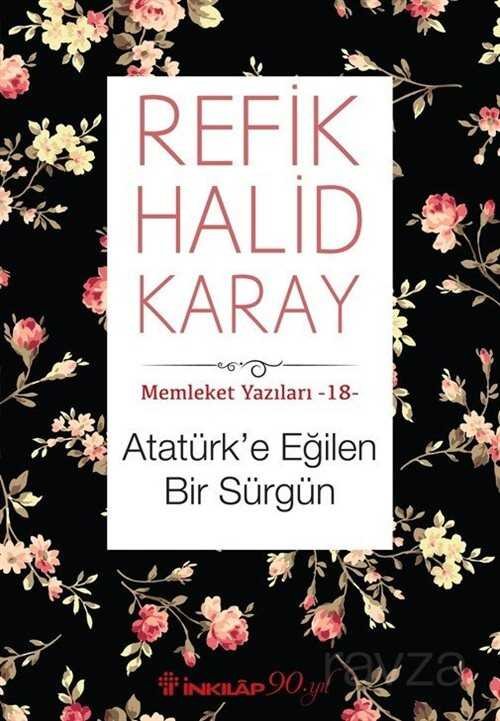 Atatürk'e Eğilen Bir Sürgün / Memleket Yazıları 18 - 1