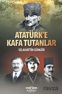Atatürk'e Kafa Tutanlar - Köprü Kitaplar