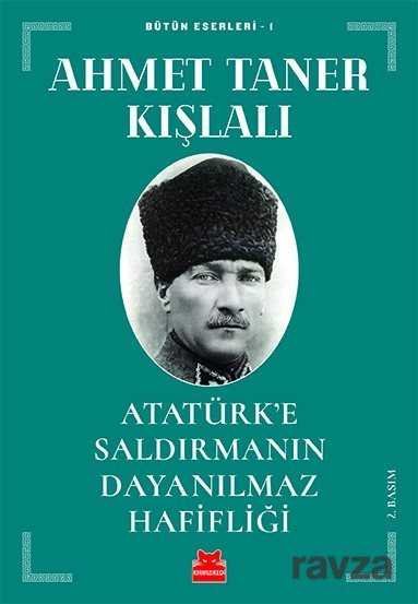 Atatürk'e Saldırmanın Dayanılmaz Hafifliği - 1