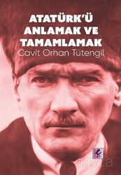 Atatürk'ü Anlamak ve Tamamlamak - Eflatun (Efil) Yayınevi