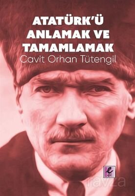 Atatürk'ü Anlamak ve Tamamlamak - 1