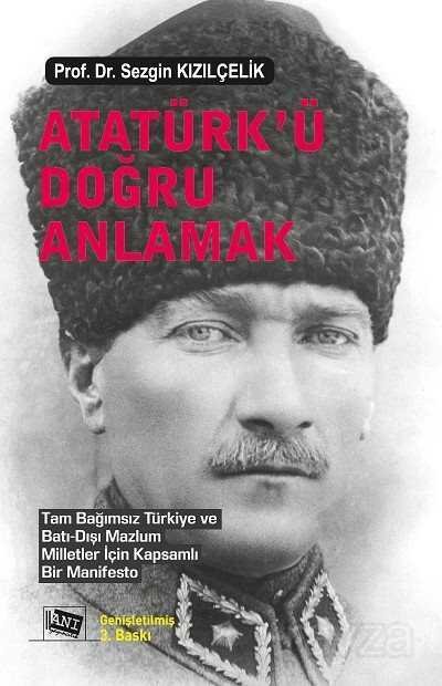 Atatürk'ü Doğru Anlamak / Tam Bağımsız Türkiye ve Batı-Dışı Mazlum Milletler İçin Kapsamlı Bir Manif - 1