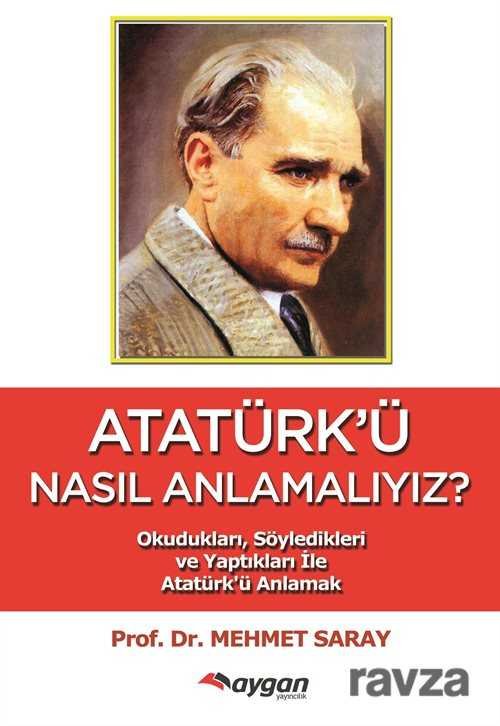 Atatürk'ü Nasıl Anlamalıyız? - 1
