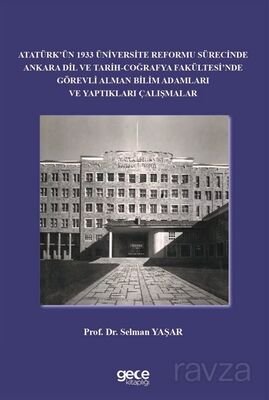 Atatürk'ün 1933 Üniversite Reformu Sürecinde Ankara Dil ve Tarih-Coğrafya Fakültesi'nde Görevli Alma - 1