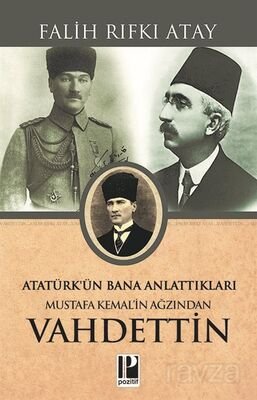Atatürk'ün Bana Anlattıkları Mustafa Kemal'in Ağzından Vahdettin - 1