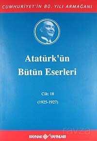 Atatürk'ün Bütün Eserleri / 18.Cilt 1925-1927 - 1