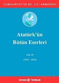 Atatürk'ün Bütün Eserleri / 25.Cilt (1931-1932) - 1