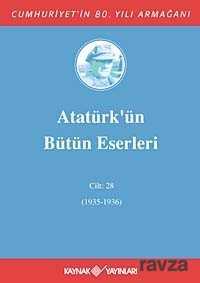 Atatürk'ün Bütün Eserleri / 28.Cilt (1935-1936) - Kaynak Yayınları
