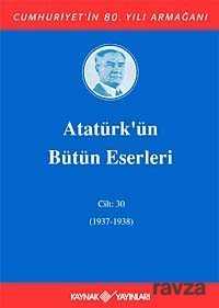 Atatürk'ün Bütün Eserleri Cilt: 30 - Kaynak Yayınları