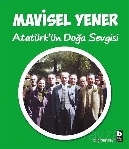 Atatürk'ün Doğa Sevgisi - Bilgi Yayınevi Çocuk Kitapları
