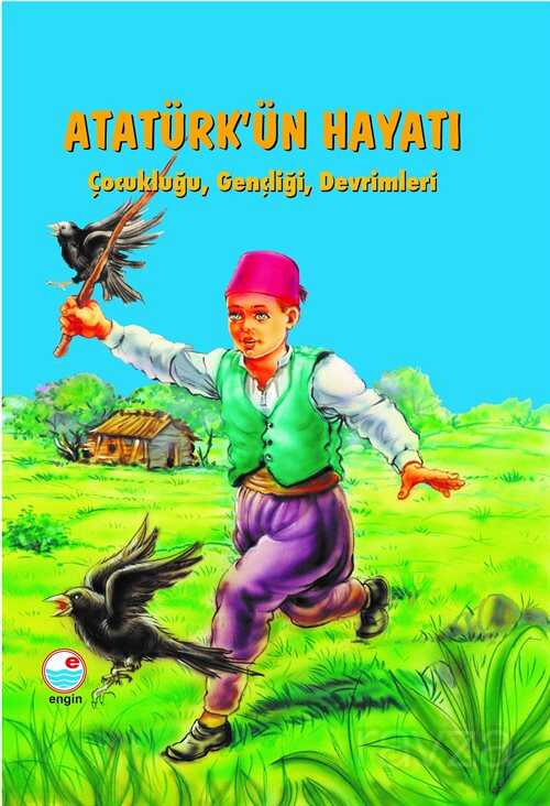 Atatürk'ün Hayatı Çocukluğu, Gençliği, Devrimleri - Engin Yayınevi
