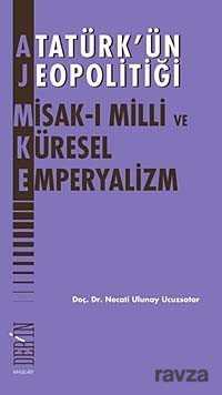 Atatürk'ün Jeopolitiği Misak-ı Milli ve Küresel Emperyalizm - Derin Yayınları