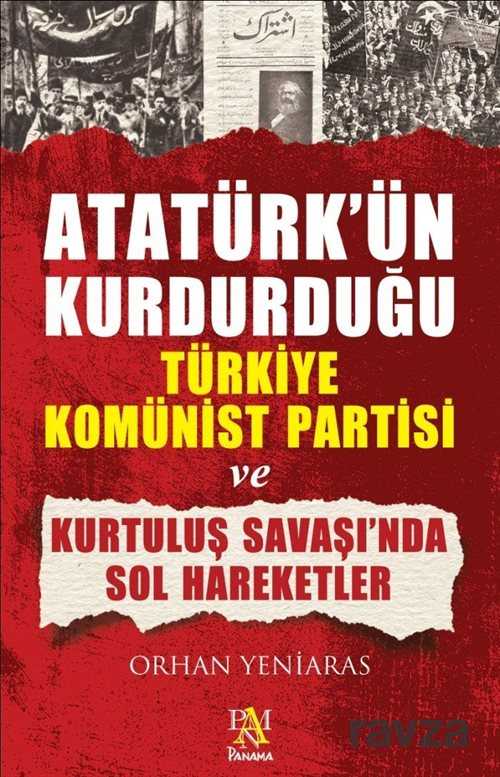 Atatürk'ün Kurdurduğu Türkiye Komünist Partisi ve Kurtuluş Savaşı'nda Sol Hareketler - Panama Yayıncılık