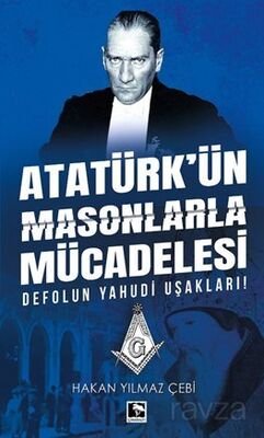 Atatürk'ün Masonlarla Mücadelesi - 1