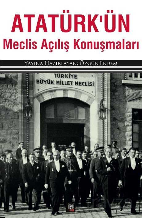 Atatürk'ün Meclis Açılış Konuşmaları - İleri Yayınları
