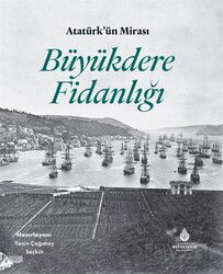 Atatürk'ün Mirası Büyükdere Fidanlığı - İstanbul Büyük Şehir Belediyesi (Kültür A.Ş.) Yay.