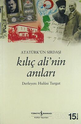 Atatürk'ün Sırdaşı Kılıç Ali'nin Anıları - 1