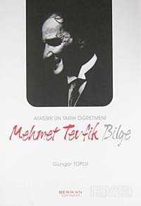 Atatürk'ün Tarih Öğretmeni Mehmet Tevfik Bilge - Berikan Yayınevi