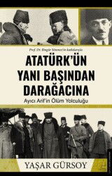 Atatürk'ün Yanı Başından Darağacına - Destek Yayınları