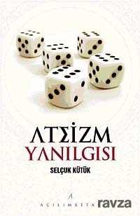 Ateizm Yanılgısı - Açılım Kitap