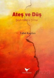 Ateş ve Düş: Şeyh Galib'e Şiirler - Günce Yayınları