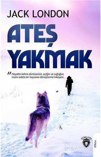 Ateş Yakmak - Dorlion Yayınevi
