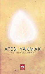 Ateşi Yakmak - Ötüken Neşriyat
