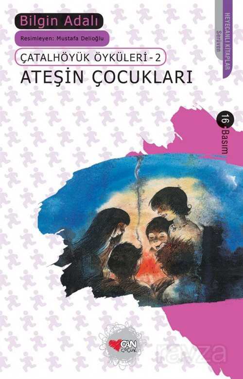 Ateşin Çocukları/Çatalhöyük Öyküleri 2 - Can Çocuk Yayınları