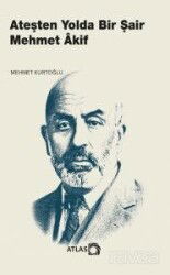 Ateşten Yolda Bir Şair Mehmet Âkif - Atlas Kitap