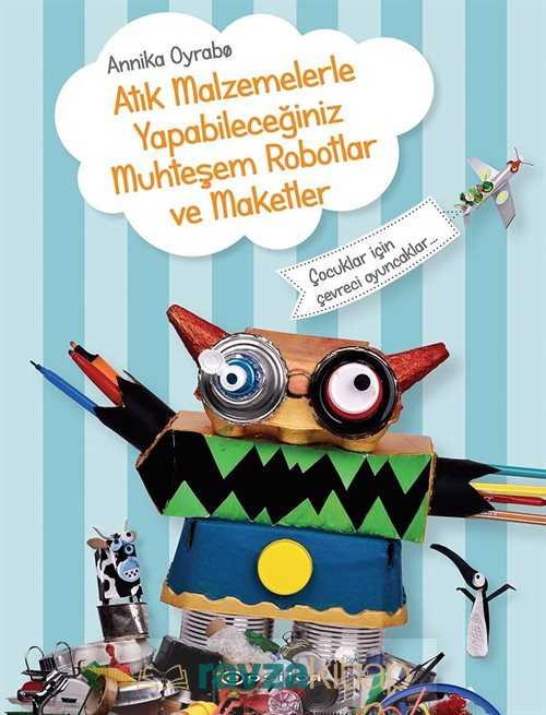 Atık Malzemelerle Yapabileceğiniz Muhteşem Robotlar ve Maketler - Epsilon Yayınları