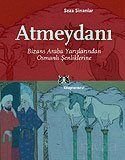 Atmeydanı/Bizans Araba Yarışlarından Osmanlı Şenliklerine - 1