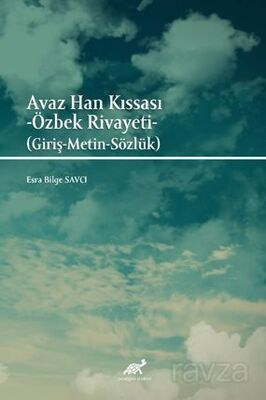 Avaz Han Kıssası - Özbek Rivayeti (Giriş-Metin-Sözlük) - 1