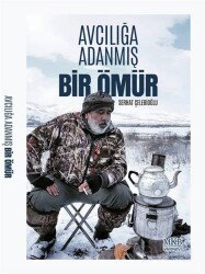 Avcılığa Adanmış Bir Ömür - MKB Halk Kütüphanesi Yayınevi