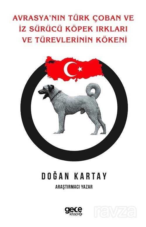 Avrasya'nin Türk Çoban Ve İz Sürücü Köpek Irkları Ve Türevlerinin Kökeni - 1