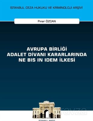 Avrupa Birliği Adalet Divanı Kararlarında Ne Bis in Idem İlkesi İstanbul Ceza Hukuku ve Kriminoloji - 1