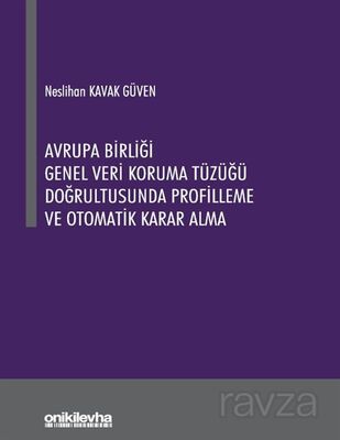 Avrupa Birliği Genel Veri Koruma Tüzüğü Doğrultusunda Profilleme ve Otomatik Karar Alma - 1