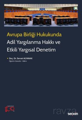 Avrupa Birliği Hukukunda Adil Yargılanma Hakkı ve Etkili Yargısal Denetim - 1