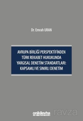 Avrupa Birliği Perspektifinden Türk Rekabet Hukukunda Yargısal Denetim Standartları: Kapsamlı ve Sın - 1