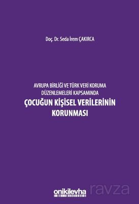 Avrupa Birliği ve Türk Veri Koruma Düzenlemeleri Kapsamında Çocuğun Kişisel Verilerinin Korunması - 1