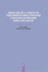 Avrupa Birliği ve Türkiye'de Yenilenebilir Enerji Üretimini Etkileyen Faktörlerin Panel Veri Analizi - Dora Yayınları
